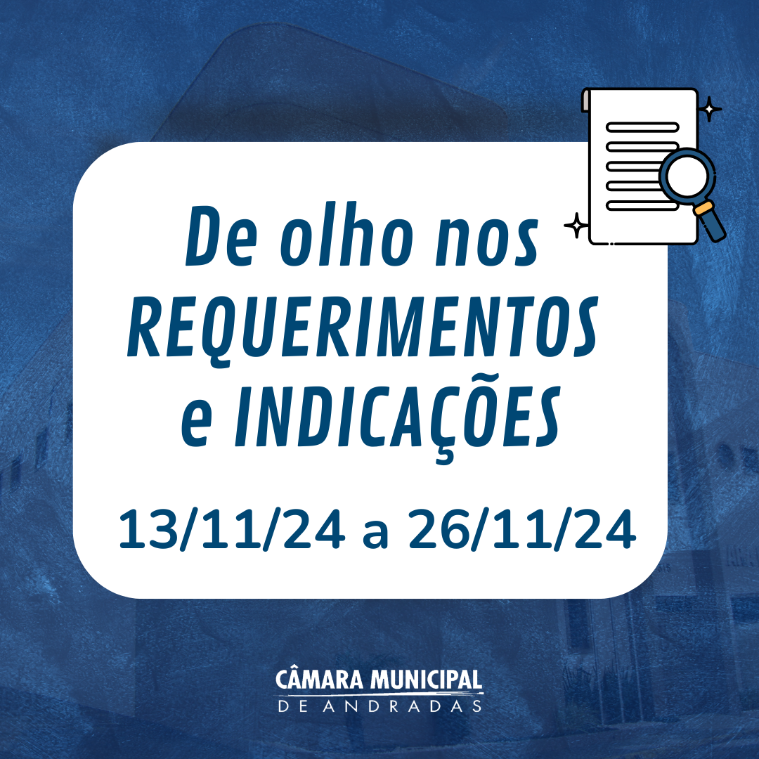 De olho nos Requerimentos e Indicações dos vereadores - 13/11/24 a 26/11/24